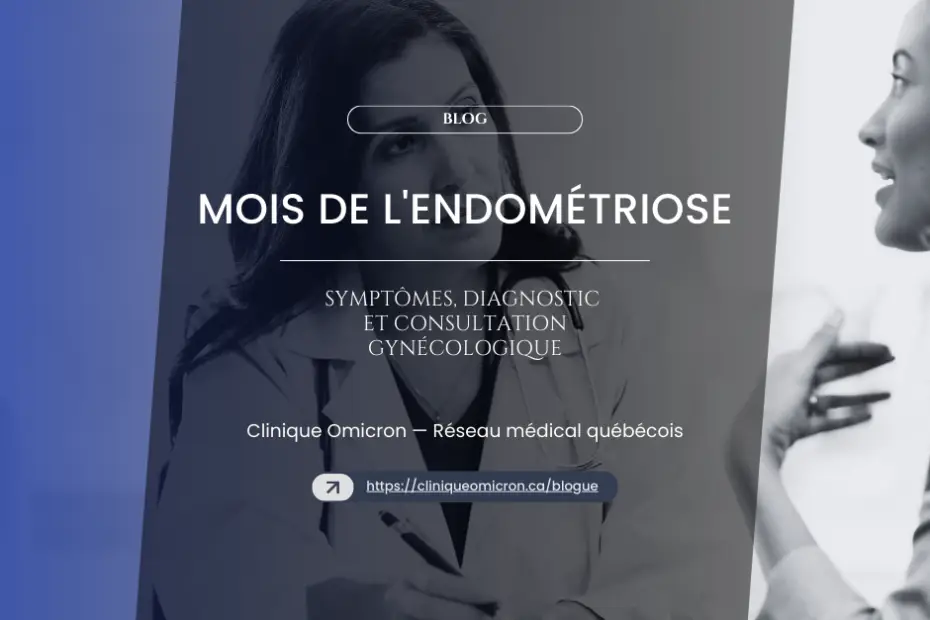 Endometriosis Awareness Month, gynecological consultation, symptoms and diagnosis, Clinique Omicron, Quebec medical network.