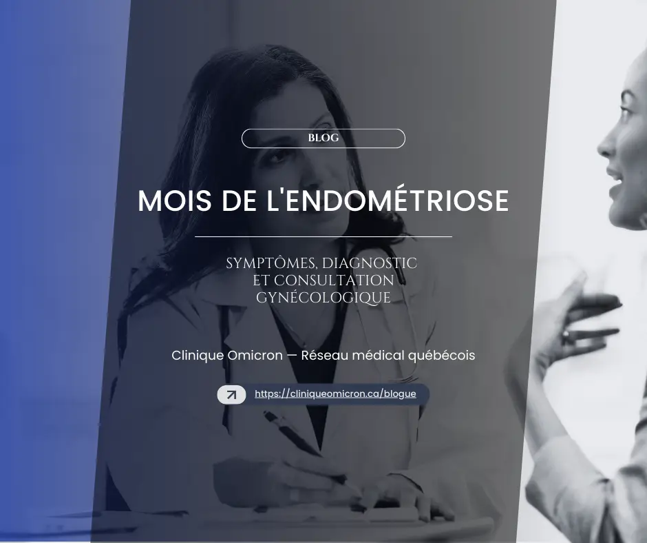 Mois de l'endométriose, consultation gynécologique, symptômes et diagnostic, Clinique Omicron, réseau médical québécois.