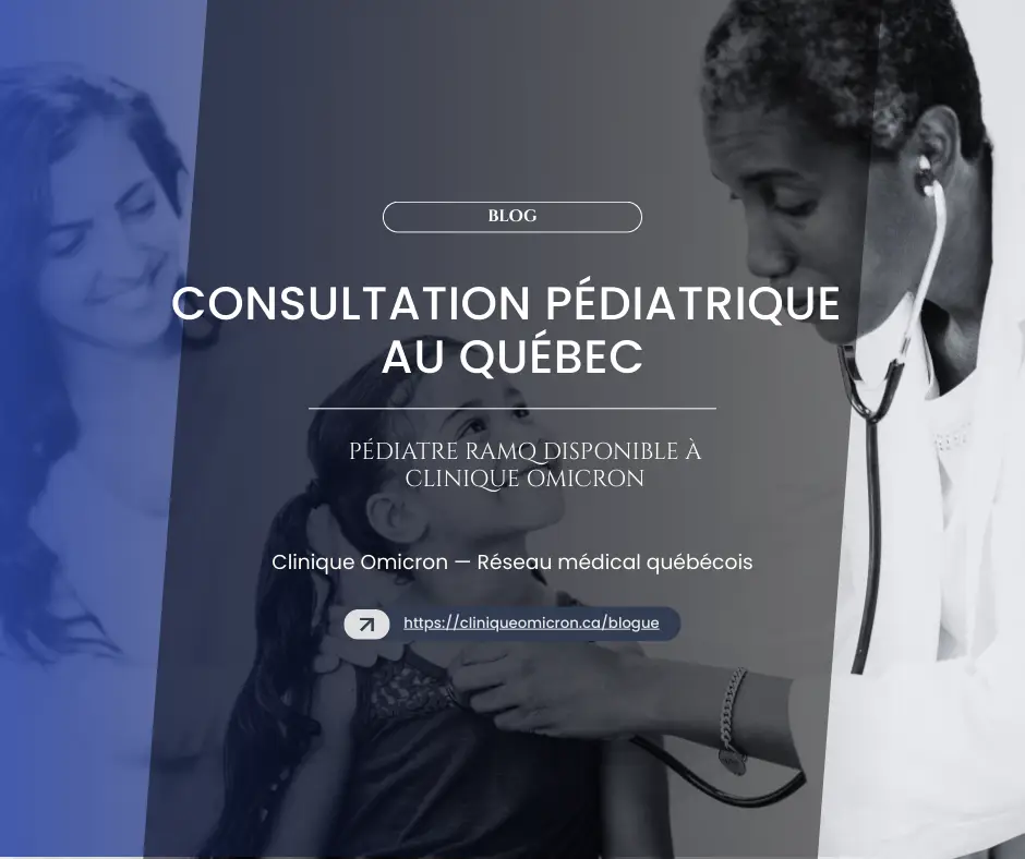 Pediatric consultation in Quebec with a pediatrician at Clinique Omicron, a doctor examining a child.