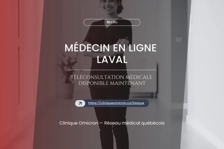 Médecin en ligne à Laval, téléconsultation médicale disponible maintenant, Clinique Omicron, réseau médical québécois.