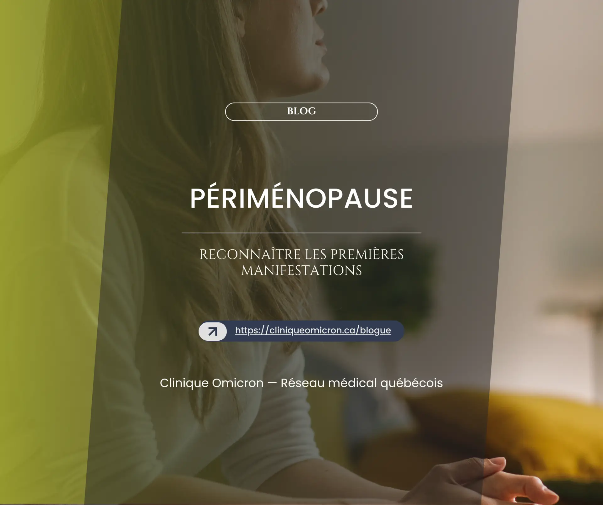 Woman looking thoughtfully, illustrating the theme of perimenopause and early manifestations, with a modern and reassuring design, Clinique Omicron.