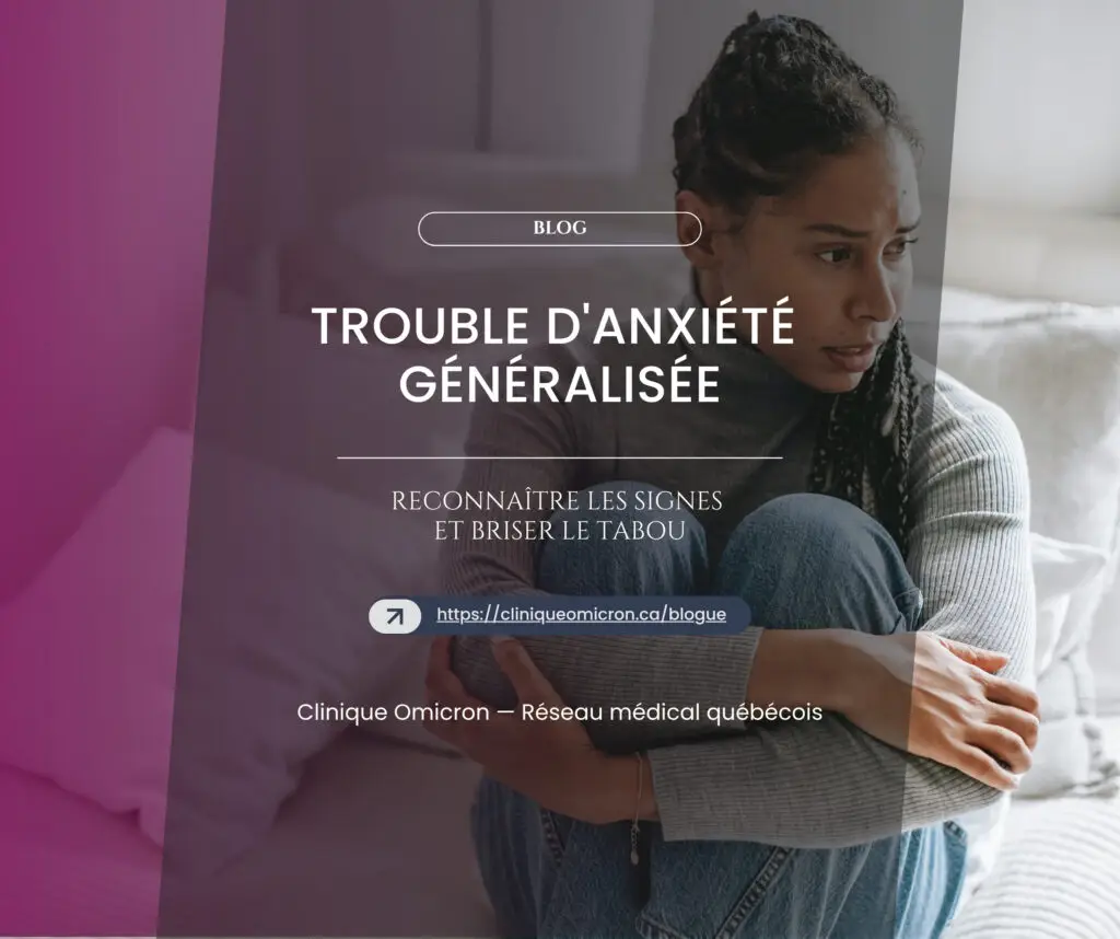 Trouble d'anxiété généralisée : reconnaître les signes et briser le tabou