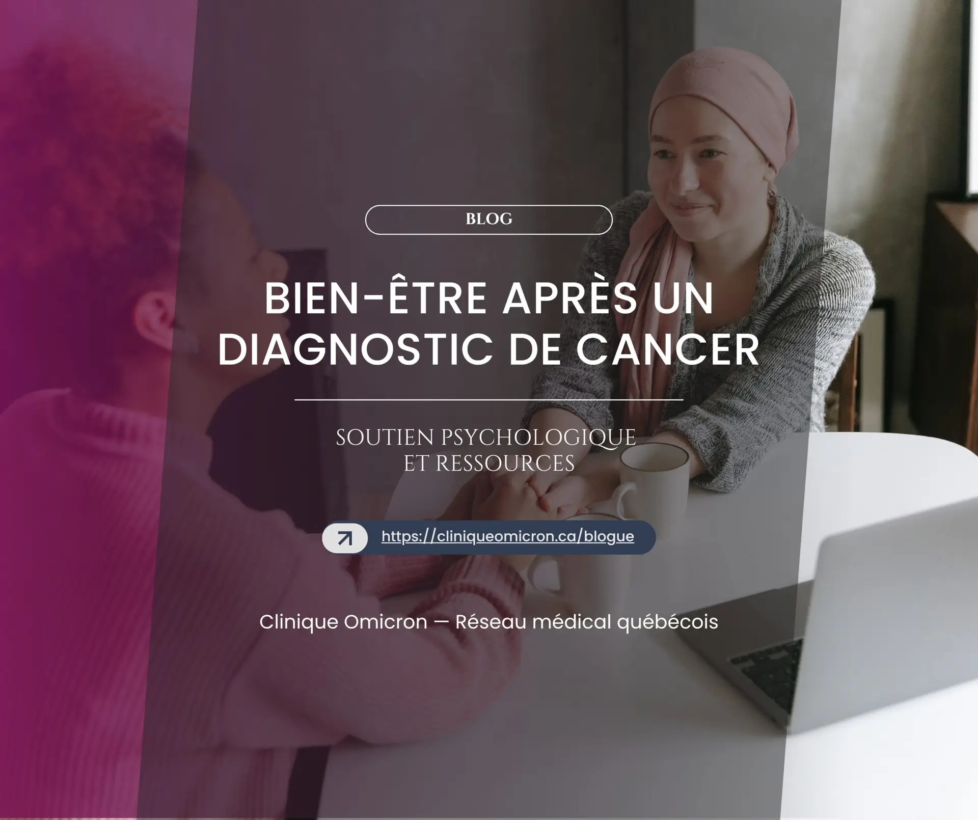 Bien-être après un diagnostic de cancer : soutien psychologique et ressources